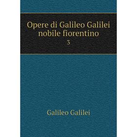 

Книга Opere di Galileo Galilei nobile fiorentino 3