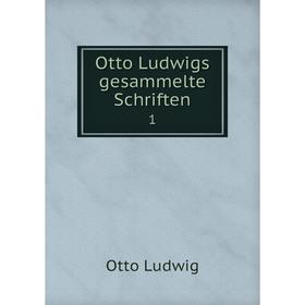 

Книга Otto Ludwigs gesammelte Schriften 1