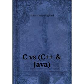 

Книга C vs (C++ & Java). Abdelrahman Elgamal