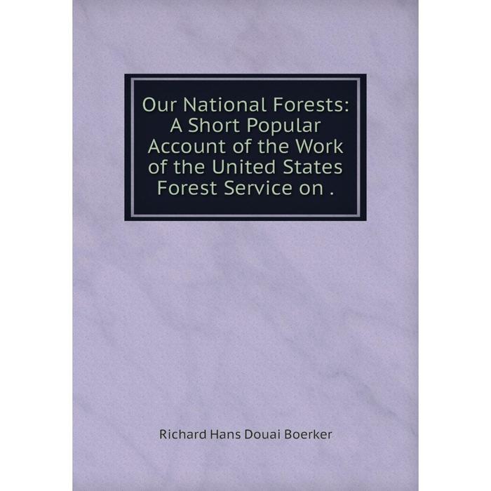 фото Книга our national forests: a short popular account of the work of the united states forest service nobel press