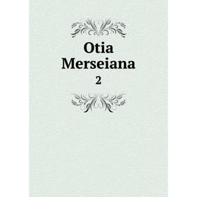 

Книга Otia Merseiana 2