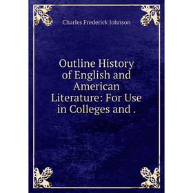 

Книга Outline History of English and American Literature: For Use in Colleges