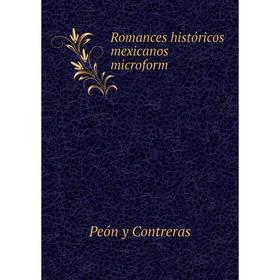 

Книга Romances históricos mexicanos microform. Peón y Contreras