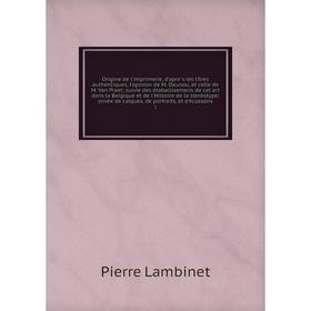 

Книга Origine de l'imprimerie, d'après les titres authentiques, l'opinion de M Daunou, et celle de M Van Praet; suivie des étabalissemens de cet art