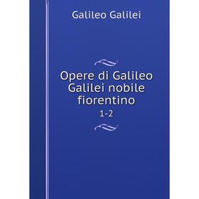 

Книга Opere di Galileo Galilei nobile fiorentino 1-2
