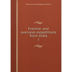 

Книга Frontier and overseas expeditions from India 3. India. Army. Intelligence Branch