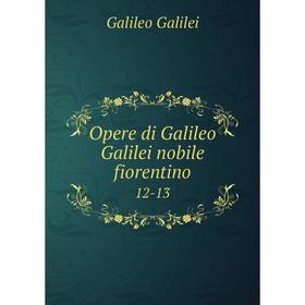 

Книга Opere di Galileo Galilei nobile fiorentino 12-13