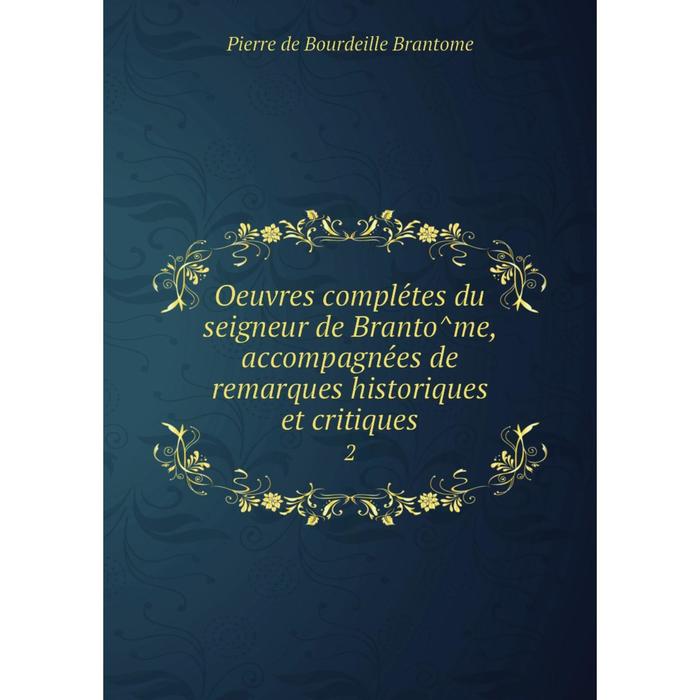 фото Книга oeuvres complétes du seigneur de brantôme, accompagnées de remarques historiques et critiques 2 nobel press