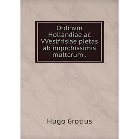 

Книга Ordinvm Hollandiae ac VVestfrisiae pietas ab improbissimis multorum