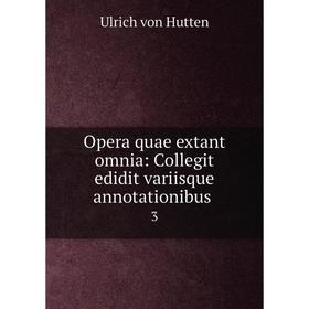 

Книга Opera quae extant omnia: Collegit edidit variisque annotationibus 3