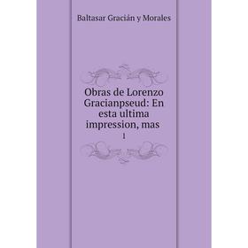 

Книга Obras de Lorenzo Gracianpseud: En esta ultima impression, mas 1