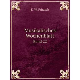 

Книга Musikalisches Wochenblatt Band 22