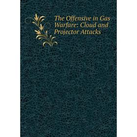 

Книга The Offensive in Gas Warfare: Cloud and Projector Attacks