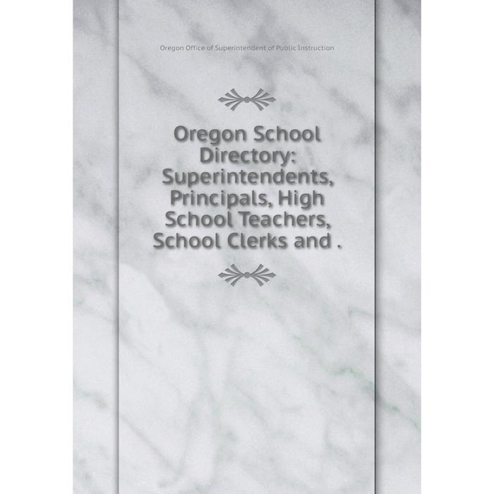 фото Книга oregon school directory: superintendents, principals, high school teachers, school clerks nobel press