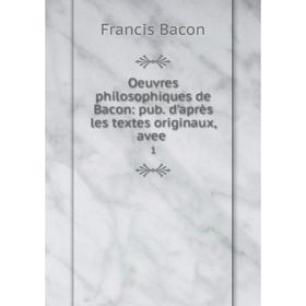 

Книга Oeuvres philosophiques de Bacon: pub d'après les textes originaux, avee 1
