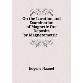 

Книга On the Location and Examination of Magnetic Ore Deposits by Magnetometric