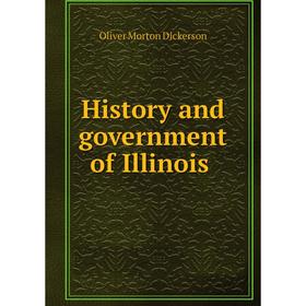 

Книга History and government of Illinois. Oliver Morton Dickerson