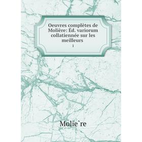 

Книга Oeuvres complètes de Molière: Éd variorum collatiennée sur les meilleurs 1