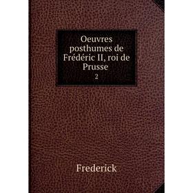 

Книга Oeuvres posthumes de Frédéric II, roi de Prusse 2