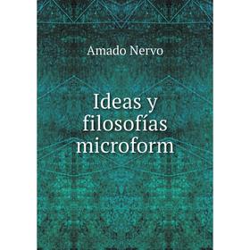 

Книга Ideas y filosofías microform. Amado Nervo