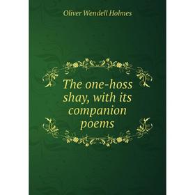 

Книга The one-hoss shay, with its companion poems. Oliver Wendell Holmes