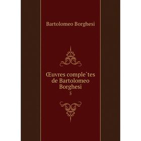 

Книга Oeuvres complètes de Bartolomeo Borghesi 5