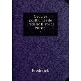

Книга Oeuvres posthumes de Frédéric II, roi de Prusse 5