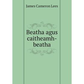 

Книга Beatha agus caitheamh-beatha. James Cameron Lees