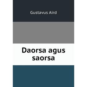 

Книга Daorsa agus saorsa. Gustavus Aird