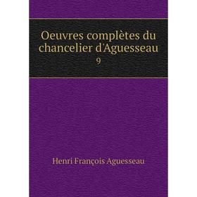 

Книга Oeuvres complètes du chancelier d'Aguesseau 9
