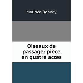 

Книга Oiseaux de passage: pièce en quatre actes