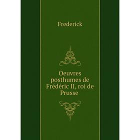 

Книга Oeuvres posthumes de Frédéric II, roi de Prusse