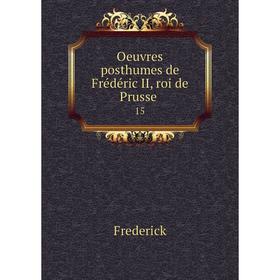 

Книга Oeuvres posthumes de Frédéric II, roi de Prusse 15