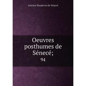 

Книга Oeuvres posthumes de Sénecé; 94