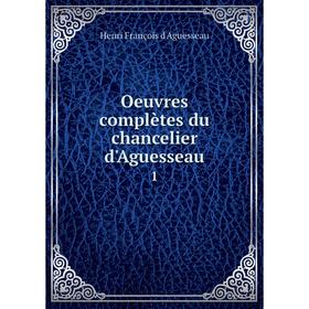 

Книга Oeuvres complètes du chancelier d'Aguesseau 1