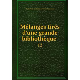 

Книга Mélanges tirés d'une grande bibliothèque 12