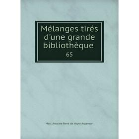 

Книга Mélanges tirés d'une grande bibliothèque 65