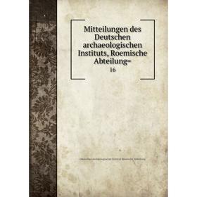 

Книга Mitteilungen des Deutschen archaeologischen Instituts, Roemische Abteilung 16