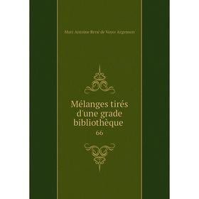 

Книга Mélanges tirés d'une grade bibliothèque 66