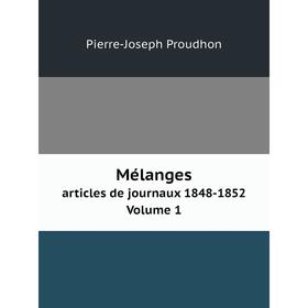 

Книга Mélangesarticles de journaux 1848-1852 Volume 1
