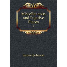 

Книга Miscellaneous and Fugitive Pieces 2