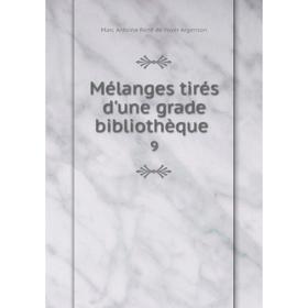 

Книга Mélanges tirés d'une grade bibliothèque 9