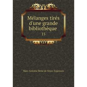 

Книга Mélanges tirés d'une grande bibliothèque 15