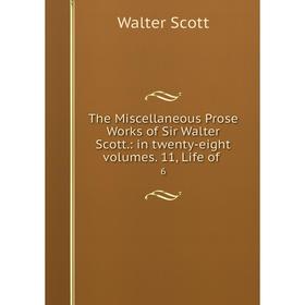 

Книга The Miscellaneous Prose Works of Sir Walter Scott.: in twenty-eight volumes. 11, Life of. 6. Scott Walter