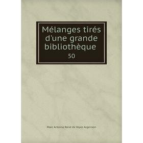 

Книга Mélanges tirés d'une grande bibliothèque 50