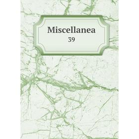 

Книга Miscellanea 39