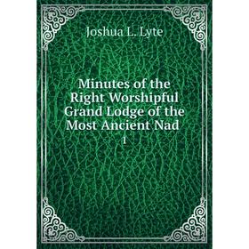

Книга Minutes of the Right Worshipful Grand Lodge of the Most Ancient Nad 1