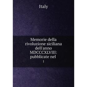 

Книга Memorie della rivoluzione siciliana dell'anno MDCCCXLVIII: pubblicate nel1