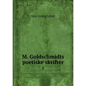 

Книга M Goldschmidts poetiske skrifter 5