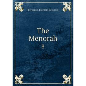 

Книга The Menorah 8. Benjamin Franklin Peixotto